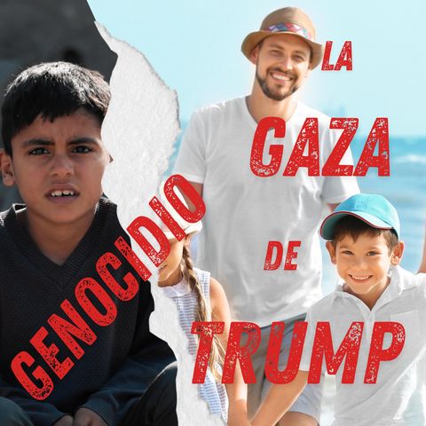 Genocidio: La Gaza de Trump