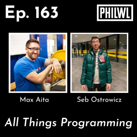 Ep. 163: All Things Programming | Max Aita & Seb Ostrowicz
