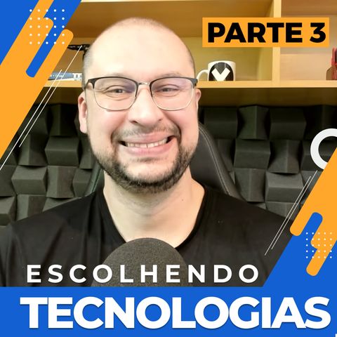 Escolhendo Tecnologias - Principais RAs - Parte 3 | Você Arquiteto