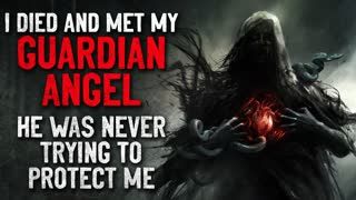 "I died and met my guardian angel. He was never trying to protect me" Creepypasta
