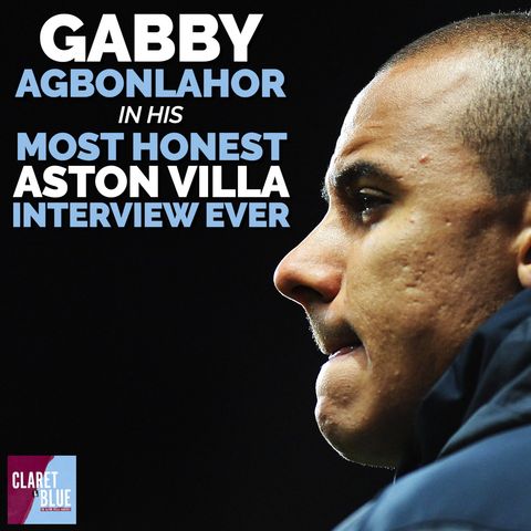 GABBY AGBONLAHOR IN HIS MOST HONEST ASTON VILLA INTERVIEW EVER