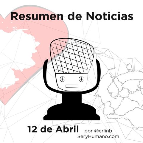 Resumen de #Noticias, viernes 12 de abril de 2019 (#podcast por @erlinb)