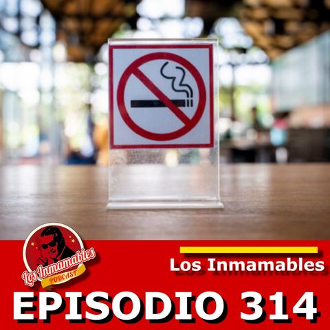 Los Inmamables 314: Ley de Tabaco 2023