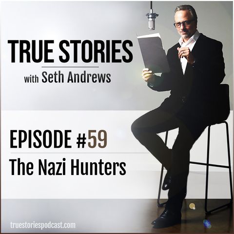 True Stories #59 - The Nazi Hunters