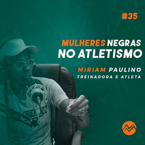 #NAMONTANHA I EP.35 I Miriam Paulino I Mulheres negras no atletismo.