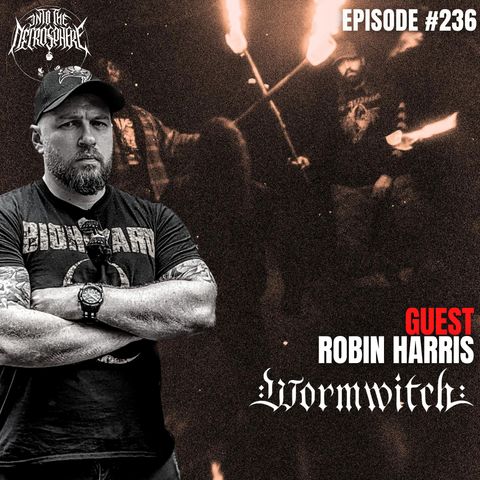 WORMWITCH - Robin Harris | Into The Necrosphere Podcast #236