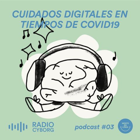 Cuidados digitales en tiempos de COVID19 - Ep. 3. Serie Mente En Línea