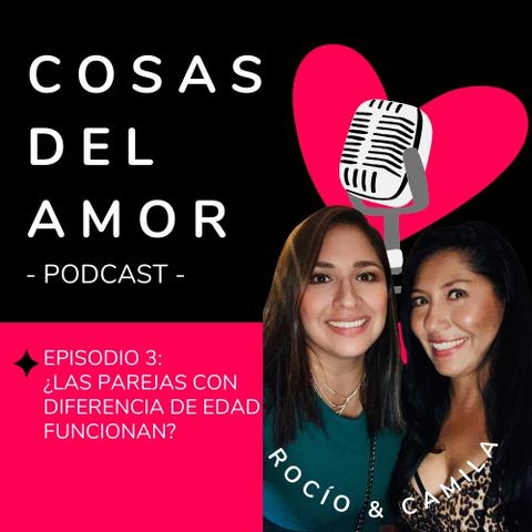 E03 • ¿Las parejas con diferencia de edad funcionan? • Cosas del Amor