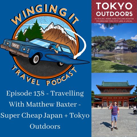 Episode 138 - Travelling With Matthew Baxter - Super Cheap Japan + Tokyo Outdoors