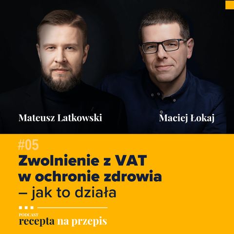 005 – Zwolnienie z VAT w ochronie zdrowia – jak to działa – Mateusz Latkowski