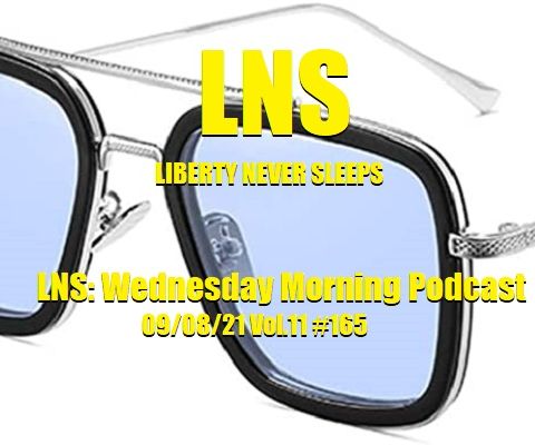 LNS: Wednesday Morning Podcast 09/08/21 Vol.11 #165