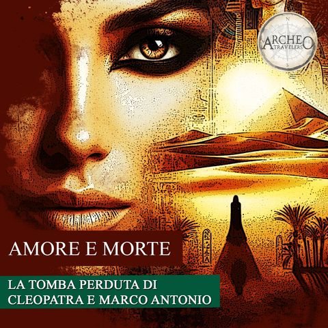 Amore e morte: la tomba perduta di Cleopatra e Marco Antonio