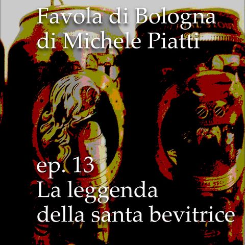 La leggenda della santa bevitrice - Favola di Bologna - s01e13