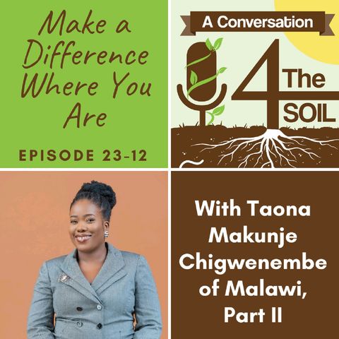Episode 23 - 12: Make a Difference Where You Are with Taona Makunje Chigwenembe of Malawi Part II