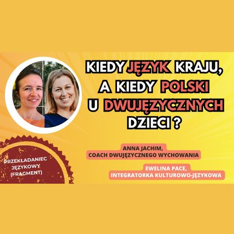 🌍 🇵🇱 Kiedy JĘZYK kraju / WIĘKSZOŚCIOWY, kiedy język POLSKI U DWUJĘZYCZNYCH dzieci? #dwujęzyczność