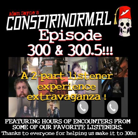 Conspirinormal Episode 300- 300th Episode Part 1 (Joe Kistner/ Joel 's UFO Experience)