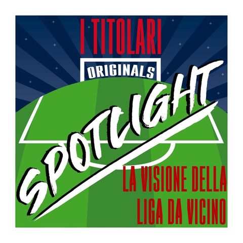 Spotlight - La visione della Liga da vicino