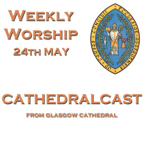 Weekly Worship for the 24th May