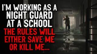”I'm working as a night guard at a school. The rules will either save me, or kill me” Creepypasta