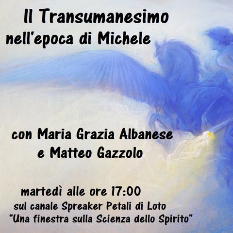 Una finestra sulla Scienza dello Spirito - "Il Transumanesimo nell'epoca di Michele" (7^ parte) - 64^ puntata (27/06/2023)