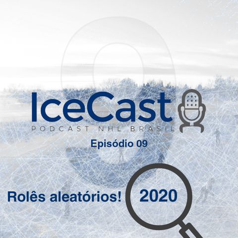 IceCast #9 – Temporada 2019/2020 – Rolês aleatórios!