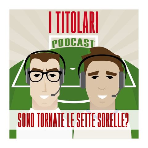 Ep. 33 - Sono tornate le sette sorelle?