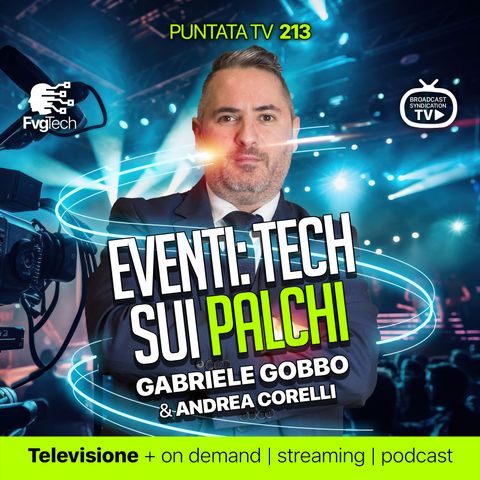 213 - Eventi: La tecnologia sui palchi. Con Gabriele Gobbo e Andrea Corelli