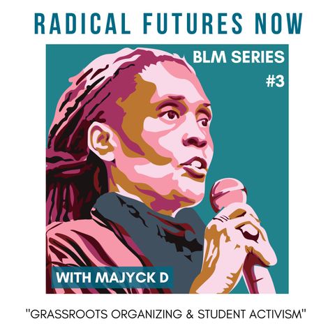 Grassroots Organizing & Student Activism with Majyck D