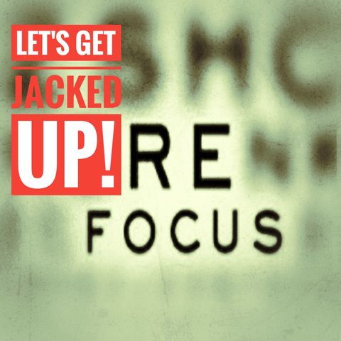 LET'S GET JACKED UP! RE-FOCUS