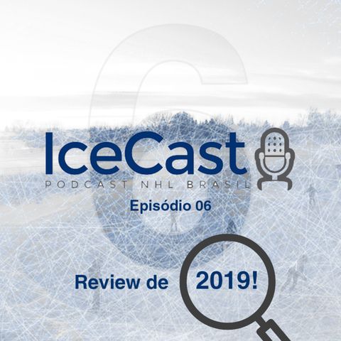 IceCast #6 – Temporada 2019/2020 – Review de 2019 e as polêmicas listas!