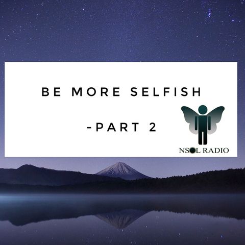 Be More Selfish (Part 2)