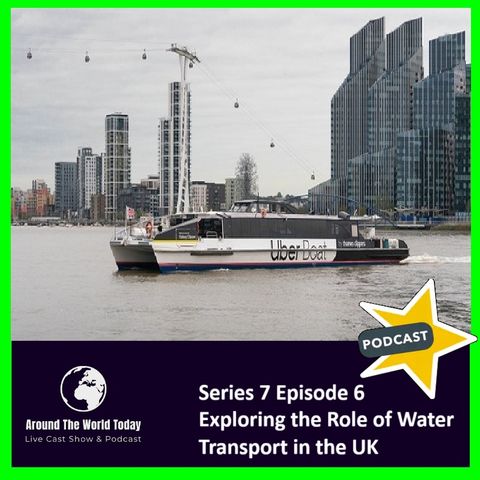 Around The World Today Series 7 Episode 6: Exploring the Role of Water Transport in the UK