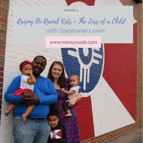 04: Raising Bi-Racial Kids + The Loss of a Child with Stephanie Lewis