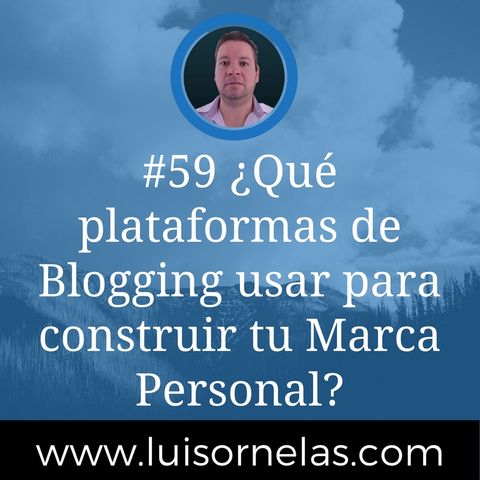 #59 ¿Qué plataformas de Blogging usar para construir tu Marca Personal?