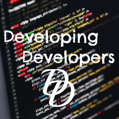 Developing Developers Ep07
