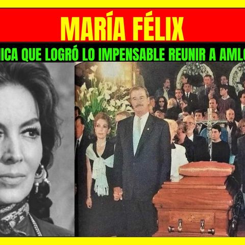 ⭐️MARÍA FÉLIX La única que logró lo impensable reunir a AMLO y VICENTE FOX⭐️