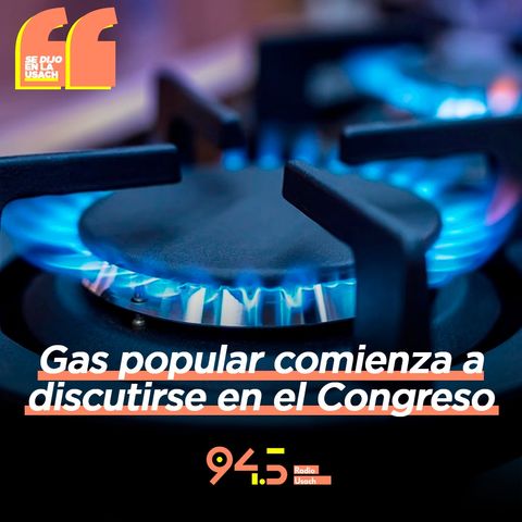 Gas popular comienza a discutirse en el Congreso