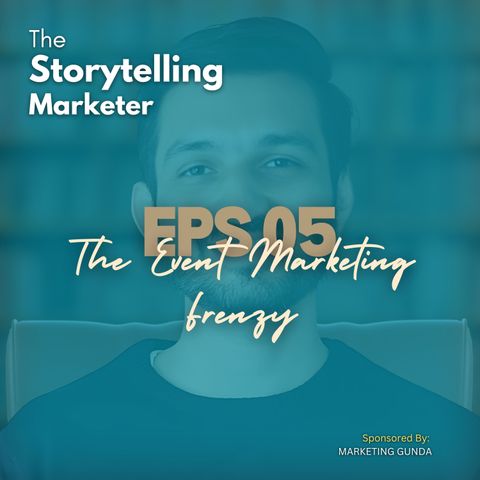 Episode 5 : Event Marketing Disaster Turned Triumph: Rehan's Story | The Storytelling Marketer