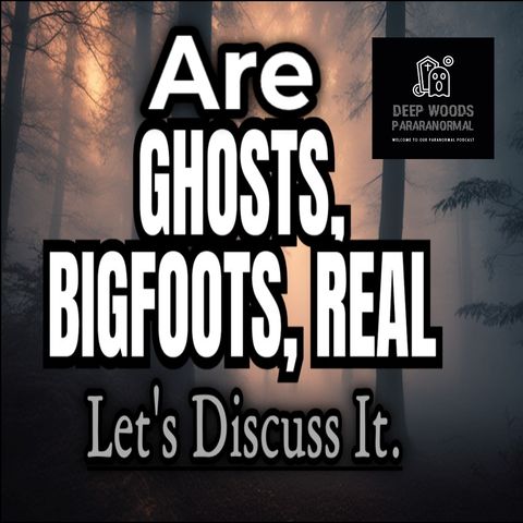 Are ghosts, Bigfoots, Dogman real? Is paranormal activity real?
