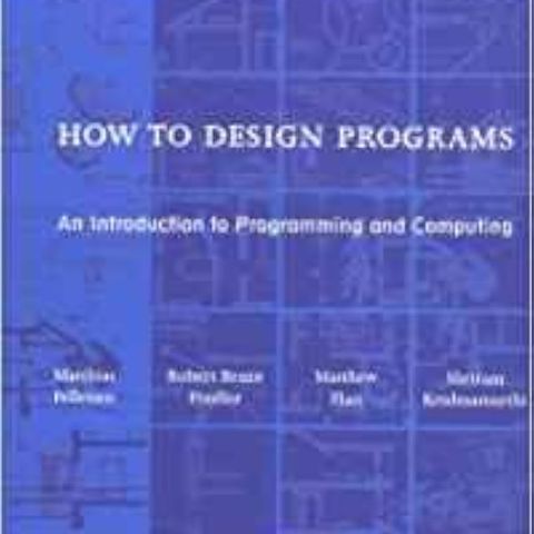 How to Design Programs: An Introduction to Programming and Computing