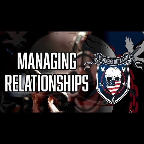 Business Outlaws | Managing Relationships at High Levels of Success