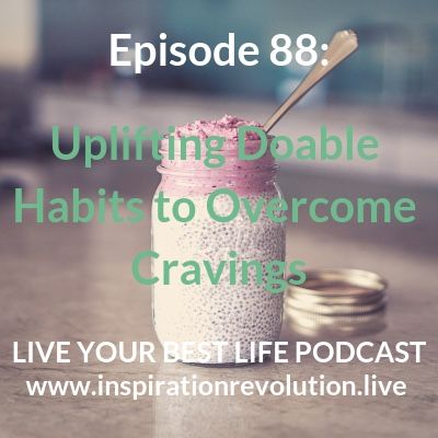 Ep 88- Doable Habits to Overcome Cravings