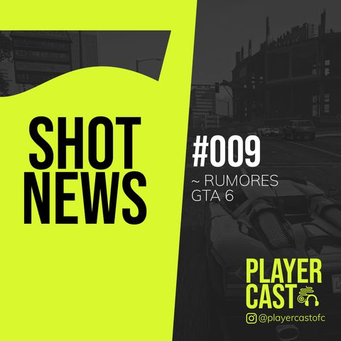#009 - Shot News - Rumores GTA 6