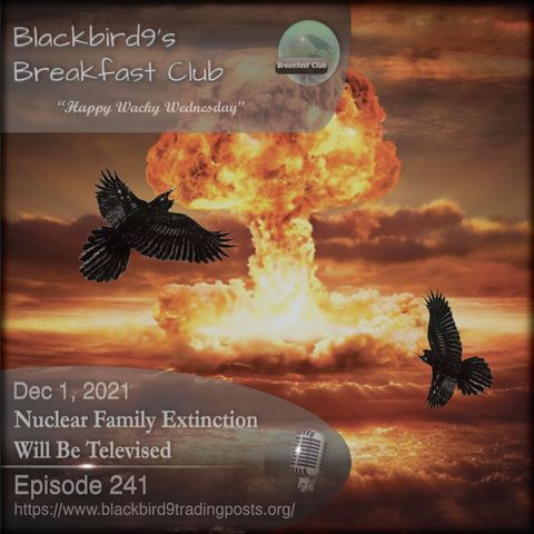 Nuclear Family Extinction Will Be Televised - Blackbird9 Podcast