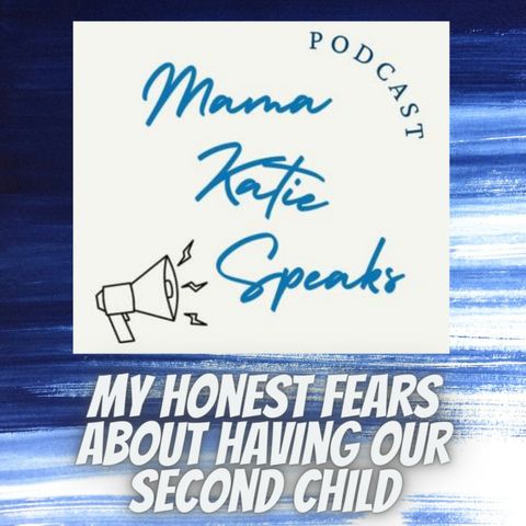 Episode 5: My Honest Fears About Having Our Second Child