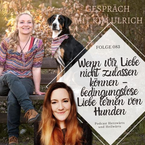 083 -  Wenn wir Liebe nicht zulassen können - bedingungslose Liebe lernen von Hunden mit Kim Ulrich
