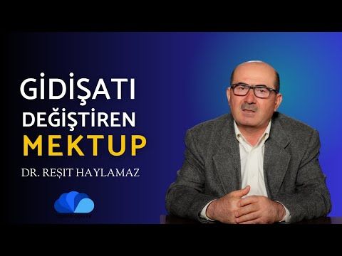 05. İŞİN SEYRİNİ DEĞİŞTİREN MEKTUP - DR. REŞİT HAYLAMAZ (1)