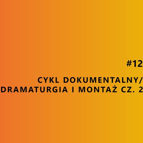 Cykl dokumentalny/Dramaturgia i montaż cz. 2