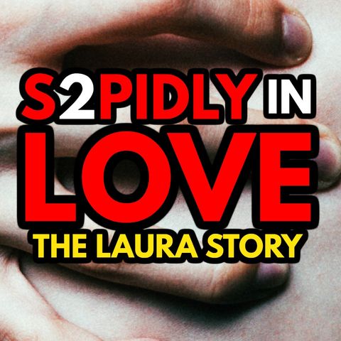S2PIDLY IN LOVE | The Roller Coaster Love Story of Laura | RED DIARIES The Podcast