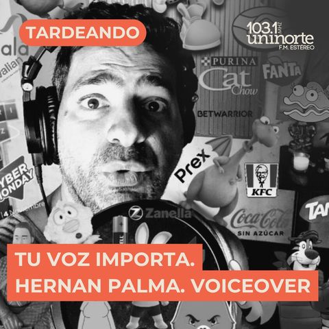 Tu voz importa :: INVITADO: Hernan Palma, Voiceover argentino